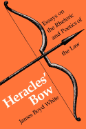 Heracles' Bow: Essays on the Rhetoric & Poetics of the Law