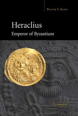 Heraclius, Emperor of Byzantium - Kaegi, Walter E, Jr.