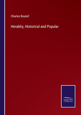 Heraldry, Historical and Popular - Boutell, Charles