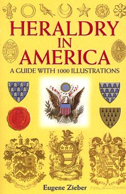 Heraldry in America: A Guide with 1000 Illustrations - Zieber, Eugene