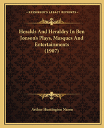 Heralds and Heraldry in Ben Jonson's Plays, Masques and Entertainments (1907)