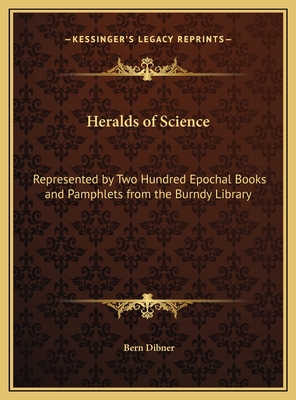 Heralds of Science: Represented by Two Hundred Epochal Books and Pamphlets from the Burndy Library - Dibner, Bern