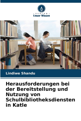 Herausforderungen bei der Bereitstellung und Nutzung von Schulbibliotheksdiensten in Katle - Shandu, Lindiwe