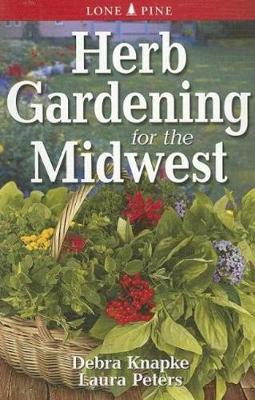 Herb Gardening for the Midwest - Knapke, Debra, and Peters, Laura