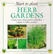 Herb Gardens: Create Your Ideal Garden with These Simple to Follow Projects - Pavey, Graham A.