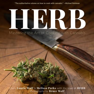 Herb: Mastering the Art of Cooking with Cannabis - Herb, and Parks, Melissa, and Wolf, Laurie