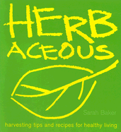 Herbaceous: Harvesting Tips and Recipes for Healthy Living