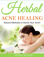 Herbal Acne Healing: Natural Methods to Vanish Your Acne!