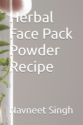 Herbal Face Pack Powder Recipe - Singh, Navneet