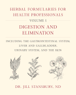 Herbal Formularies for Health Professionals, Volume 1: Digestion and Elimination, Including the Gastrointestinal System, Liver and Gallbladder, Urinary System, and the Skin