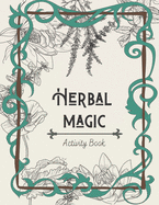 Herbal Magic Activity Book: An instruction, coloring book, herbarium & ritual journal