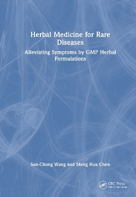 Herbal Medicine for Rare Diseases: Alleviating Symptoms by GMP Herbal Formulations - Wang, Sun-Chong, and Chen, Meng-Hua