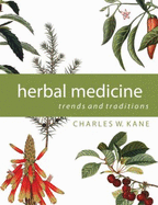 Herbal Medicine: Trends and Traditions - Kane, Charles W