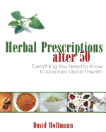 Herbal Prescriptions After 50: Everything You Need to Know to Maintain Vibrant Health