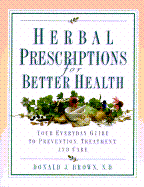 Herbal Prescriptions for Better Health: Your Everyday Guide to Prevention, Treatment, and Care