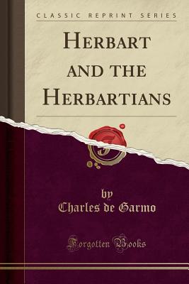 Herbart and the Herbartians (Classic Reprint) - Garmo, Charles De