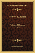 Herbert B. Adams: Tributes of Friends (1902)