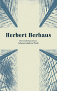 Herbert Herhaus: Die Geschichte meiner Gefangenschaft und Flucht