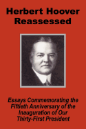 Herbert Hoover Reassessed: Essays Commemorating the Fiftieth Anniversary of the Inauguration of Our Thirty-First President