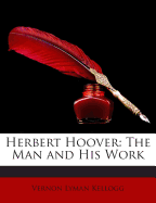 Herbert Hoover: The Man and His Work