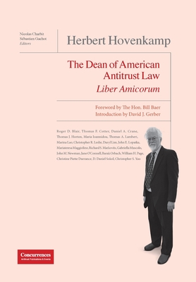 Herbert Hovenkamp Liber Amicorum: The Dean of American Antitrust Law - Charbit, Nicolas (Editor), and Gachot, Sbastien (Editor), and Baer, Bill (Foreword by)