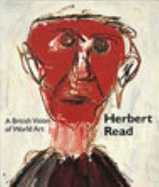 Herbert Read: A British Vision of World Art - Read, Benedict (Editor), and Thistlewood, David (Editor)