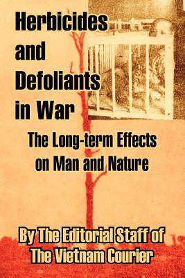 Herbicides and Defoliants in War: The Long-term Effects on Man and Nature - The Editorial, and The Vietnam Courier