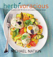 Herbivoracious: A Flavor Revolution, with 150 Vibrant and Original Vegetarian Recipes