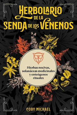 Herbolario de la Senda de Los Venenos: Hierbas Nocivas, Solanceas Medicinales Y Ente?genos Rituales - Michael, Coby