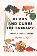 Herbs and Cures Dictionary: Nature Is the Best Healer