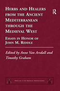 Herbs and Healers from the Ancient Mediterranean through the Medieval West: Essays in Honor of John M. Riddle