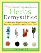 Herbs Demystified: A Scientist Explains How the Most Common Herbal Remedies Really Work