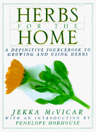 Herbs for the Home: 8a Definitive Sourcebook to Growing and Using Herbs - McVicar, Jekka, and Hobhouse, Penelope (Introduction by)