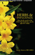 Herbs & Influenza: How Herbs Used in the 1918 Flu Pandemic Can Be Effective Today - Abascal, Kathy