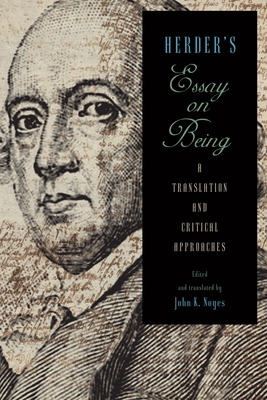 Herder's Essay on Being: A Translation and Critical Approaches - Noyes, John K (Contributions by), and Hampton, Alexander J B (Contributions by), and Bohm, Arnd (Contributions by)