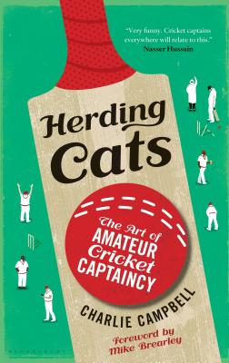 Herding Cats: The Art of Amateur Cricket Captaincy - Campbell, Charlie