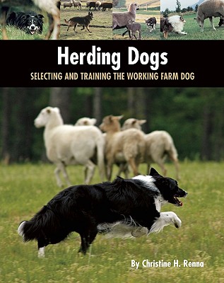 Herding Dogs: Selecting and Training the Working Farm Dog - Renna, Christine H