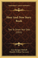 Here And Now Story Book: Two To Seven Year Olds (1921)