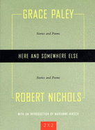Here and Somewhere Else: Stories and Poems by Grace Paley and Robert Nichols