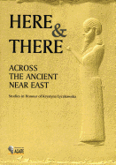 Here and There Across the Ancient Near East: Studies in Honour of Krystyna Lyczkowska