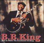 Here and There: The Uncollected B.B. King - B.B. King