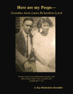 Here Are My Peeps - Grandma Annie Laura Richardson Lynch: The Story of the Lynch and Richardson Families of the Haliwa-Saponi Indian Tribe, as Told Thru Their Granddaughter's Eyes