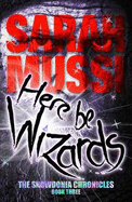 Here be Wizards: The Snowdonia Chronicles: book three
