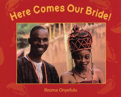 Here Comes Our Bride!: An African Wedding Story - Onyefulu, Ifeoma