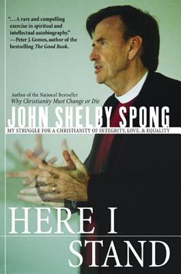 Here I Stand: My Struggle for a Christianity of Integrity, Love, and Equality - Spong, John Shelby, Bishop