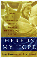 Here is My Hope: A Book of Healing and Prayer: Inspirational Stories of Johns Hopkins Hospital