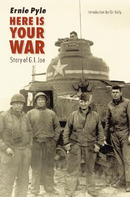 Here Is Your War: Story of G.I. Joe - Pyle, Ernie, and Kelly, Orr (Introduction by)