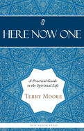 Here, Now, One: A Practical Guide to the Spiritual Life