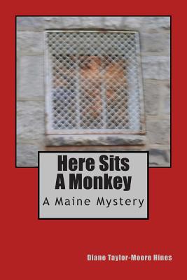 Here Sits A Monkey: A Maine Mystery - Taylor-Moore Hines, Diane