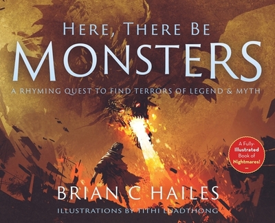 Here, There Be Monsters: A Rhyming Quest to Find Terrors of Legend & Myth - Hailes, Brian C